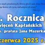 ROCZNICA ŚWIĘCEŃ KAPŁAŃSKICH ŚP. KS. JANA MAZURKA, 14.06.2025r.