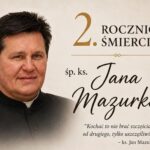 2 ROCZNICA ŚMIERCI KS. PROBOSZCZA JANA MAZURKA 2 ROCZNICA ŚMIERCI KS. PROBOSZCZA JANA MAZURKA